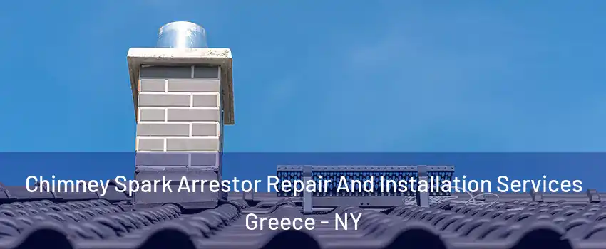  Chimney Spark Arrestor Repair And Installation Services Greece - NY