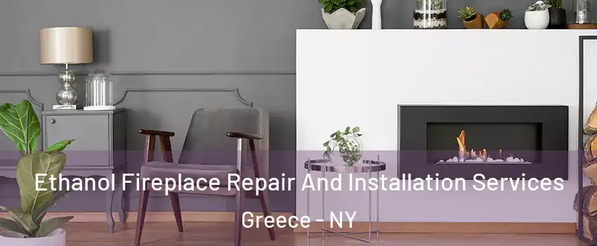  Ethanol Fireplace Repair And Installation Services Greece - NY