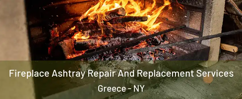  Fireplace Ashtray Repair And Replacement Services Greece - NY