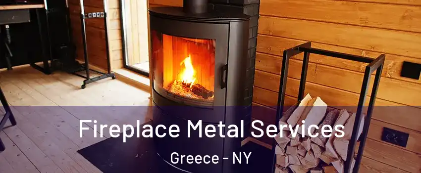  Fireplace Metal Services Greece - NY