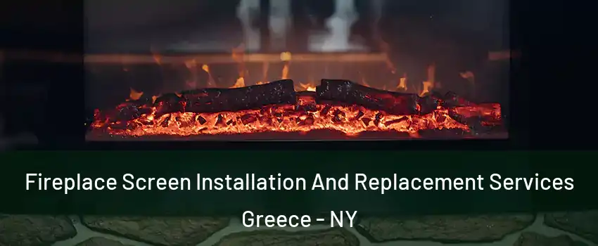  Fireplace Screen Installation And Replacement Services Greece - NY