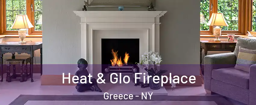  Heat & Glo Fireplace Greece - NY