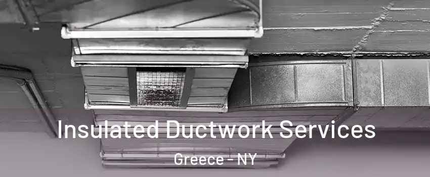  Insulated Ductwork Services Greece - NY