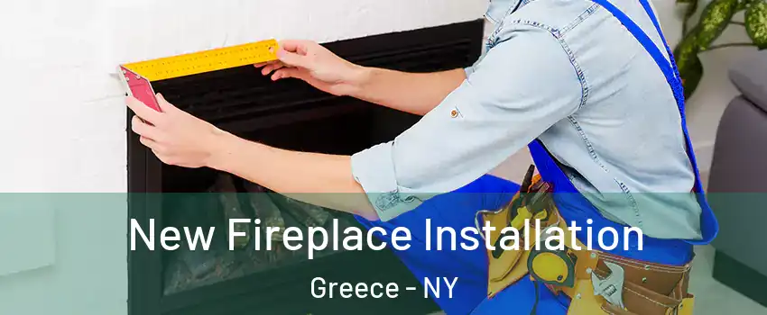  New Fireplace Installation Greece - NY