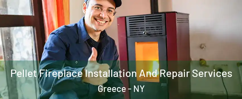  Pellet Fireplace Installation And Repair Services Greece - NY