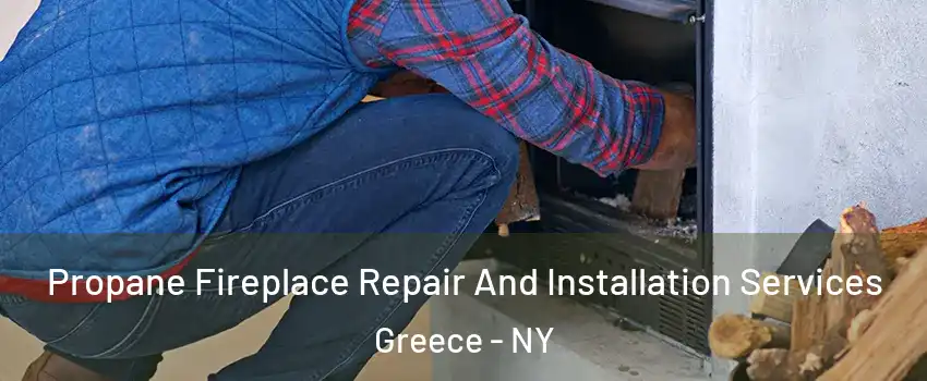  Propane Fireplace Repair And Installation Services Greece - NY