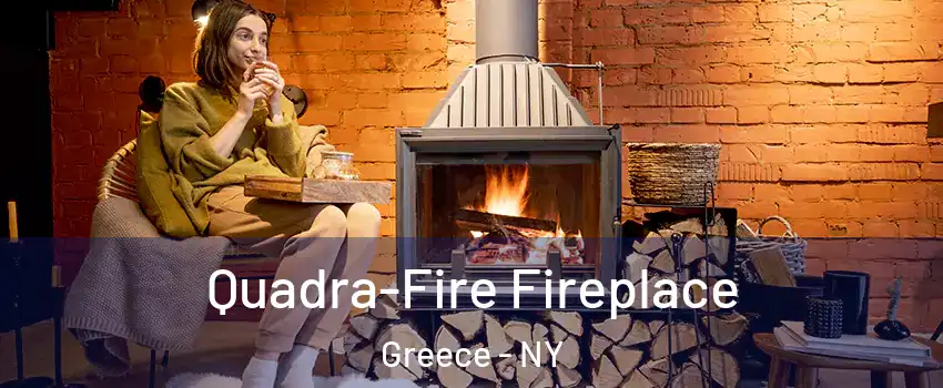  Quadra-Fire Fireplace Greece - NY
